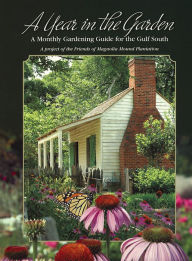 Title: A Year in the Garden: A Monthly Gardening Guide for the Gulf South, Author: Friends of the Magnolia Mound Plantation