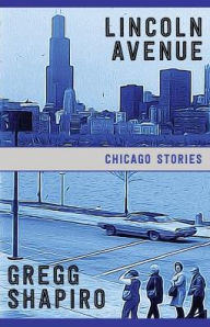 Title: Lincoln Avenue: Chicago Stories, Author: Gregg Shapiro