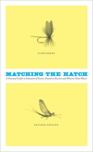 Title: Matching the Hatch: A Practical Guide to Imitation of Insects Found on Eastern and Western Trout Waters, Author: Ernest G. Schwiebert Jr.