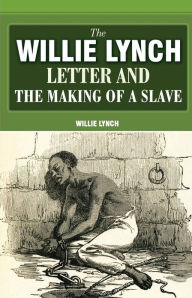 Title: The Willie Lynch Letter And The Making Of A Slave, Author: Willie Lynch