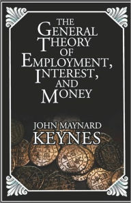 Title: The General Theory Of Employment, Interest, And Money, Author: John Maynard Keynes