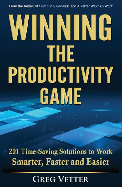 Winning the Productivity Game: 201 Time-Saving Solutions to Work Smarter, Faster and Easier