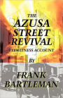 The Azusa Street Revival - An Eyewitness Account