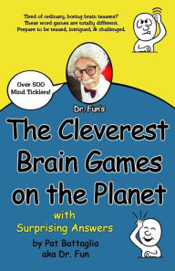 Title: The Cleverest Brain Games on the Planet with Surprising Answers, Author: Pat Battaglia