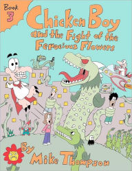 Title: Chicken Boy and the Fight of the Ferocious Flowers, Author: Mike Thompson