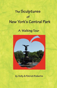 Title: The Sculptures of New York's Central Park: A Walking Tour, Author: Holly Harlayne Roberts