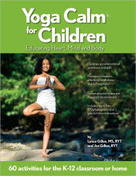Title: Yoga Calm for Children: Educating Heart, Mind, and Body, Author: Lynea Gillen MS