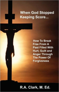 Title: When God Stopped Keeping Score..., Author: R A Clark