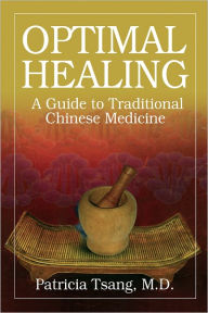 Title: Optimal Healing: A Guide to Traditional Chinese Medicine, Author: Patricia Tsang