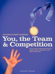 Title: Coaching Culinary Champions: You, the Team and Competition, Author: M. Lynde