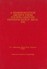 Title: A Transportation Archive from Fourth-Century Oxyrhynchus (P. Mich. XX), Author: P.J. Sijpesteijn