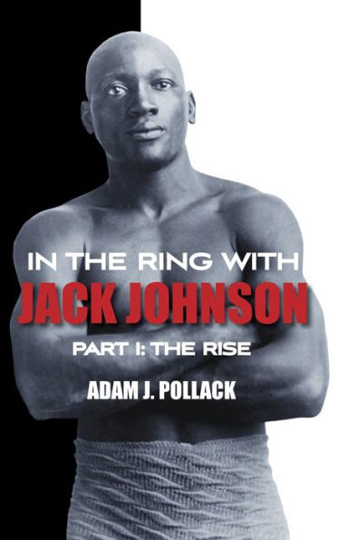 In the Ring With Jack Johnson - Part I: The Rise