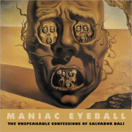 Title: Maniac Eyeball: The Unspeakable Confessions of Salvador Dali, Author: Salvador Dali