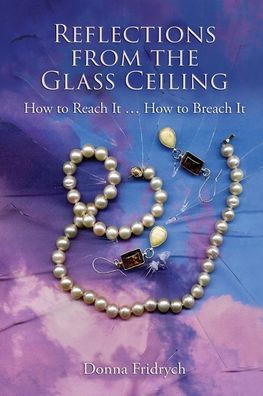 Reflections from the Glass Ceiling: How to Reach It ... Breach