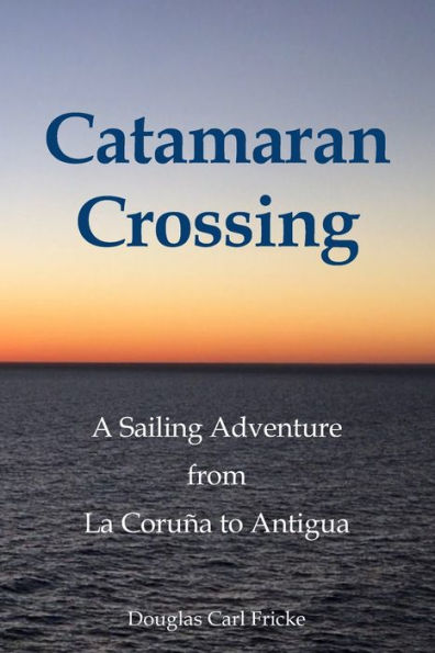 Catamaran Crossing: A Sailing Adventure from La CoruÃ¯Â¿Â½a to Antigua