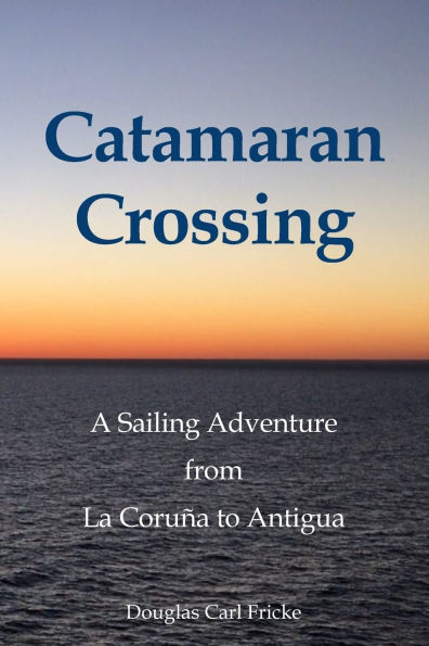 Catamaran Crossing: A Sailing Adventure from La Coru�a to Antigua