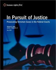 Title: In Pursuit Of Justice: Prosecuting Terrorism Cases In The Federal Courts, Author: James J Benjamin Jr.