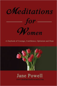 Title: Meditations For Women: A Daybook Of Courage, Confidence, Optimism And Hope, Author: Jane Powell