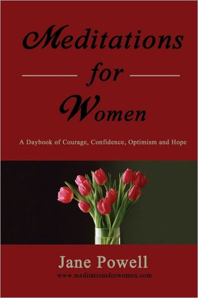 Meditations For Women: A Daybook Of Courage, Confidence, Optimism And Hope