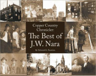 Title: Copper Country Chronicler: The Best of J. W. Nara, Author: Deborah K. Frontiera