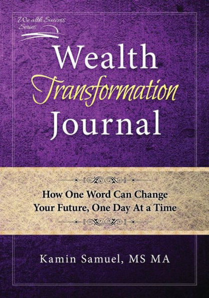 Wealth Transformation Journal: How One Word Can Change Your Future, One Day At a Time