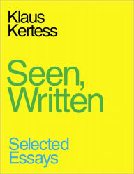 Title: Seen, Written, Author: Klaus Kertess