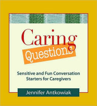 Title: Caring Questions: Sensitive and Fun Conversation Starters for Caregivers, Author: Jennifer Antkowiak