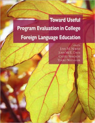 Title: Toward Useful Program Evaluation In College Foreign Language Education, Author: John M. Norris
