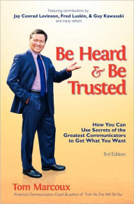 Title: Be Heard And Be Trusted, Author: Tom Marcoux