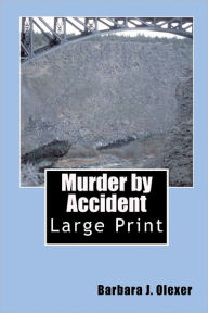 Title: Murder by Accident: Large Print, Author: Barbara J Olexer