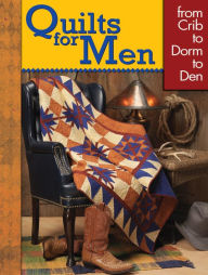 Title: Quilts for Men: from Crib to Dorm to Den, Author: Editors at Landauer Publishing