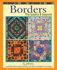 Title: Borders The basics & beyond: A complete guide to border techniques with dozens of designs to mix and match., Author: Jill Reber