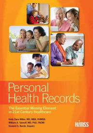 Title: Personal Health Records: The Essential Missing Element in 21st Century Healthcare, Author: Holly Miller