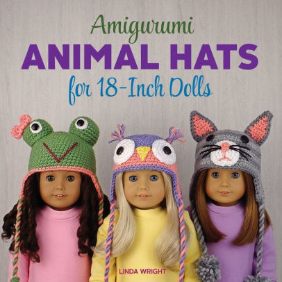 Amigurumi Animal Hats For 18 Inch Dolls 20 Crocheted Animal Hat Patterns Using Easy Single Crochet Paperback