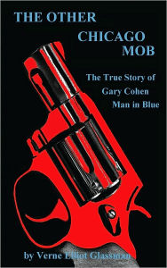 Title: The Other Chicago Mob: The True Story of Gary Cohen Man in Blue, Author: Verne Elliot Glassman