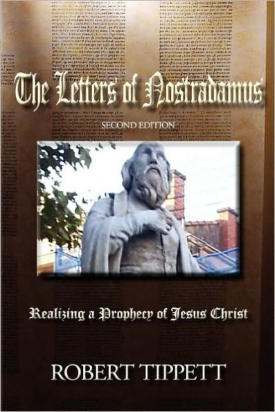 The Letters of Nostradamus: Realizing a Prophecy Jesus Christ (Second Edition