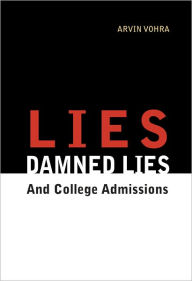 Title: Lies, Damned Lies, and College Admissions: An Inquiry into Education, Author: Arvin Vohra