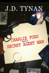 Title: Charlie Ford Meets The Secret Agent Man, Author: J. D. Tynan