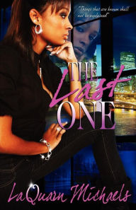 Title: The Last One: A Novel by Laquarn Michaels, Author: Laquarn Michaels
