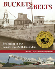 Title: Buckets and Belts: Evolution of the Great Lakes Self-Unloaders, Author: Valerie van Heest