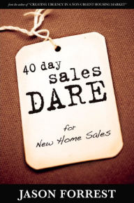 Title: 40 Day Sales Dare For New Home Sales, Author: Jason Forrest