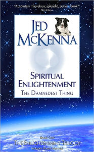 Title: Spiritual Enlightenment: The Damnedest Thing, Author: Jed McKenna