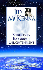 Title: Spiritually Incorrect Enlightenment, Author: Jed McKenna