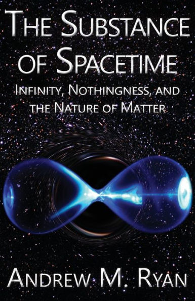 the Substance of Spacetime: Infinity, Nothingness, and Nature Matter