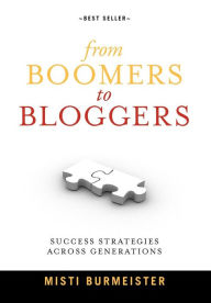 Title: From Boomers to Bloggers: Success Strategies Across Generations, Author: Misti Burmeister