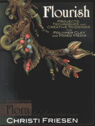 Title: Flourish Book 1 Flora: Leaf, Flower, and Plant Designs, Author: Christi Friesen