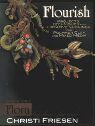 Title: Flourish Book 1 Flora: Leaf, Flower, and Plant Designs, Author: Christi Friesen CForiginals