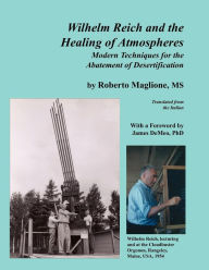 Title: Wilhelm Reich and the Healing of Atmospheres: Modern Techniques for the Abatement of Desertification, Author: Roberto Maglione
