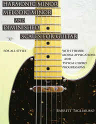 Title: Harmonic Minor, Melodic Minor, and Diminished Scales for Guitar, Author: Barrett Tagliarino