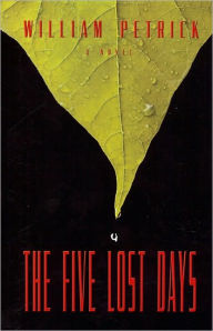 Title: The Five Lost Days, Author: William Petrick